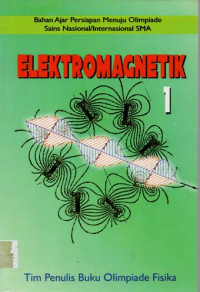 Image of ELEKTROMAGNETIK 1 : Bahan Ajar Persiapan Menuju Olimpiade Sains Nasional / Internasional SMA