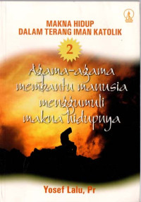 Image of MAKNA HIDUP DALAM TERANG IMAN KATOLIK 2
Agama-agama membantu manusia menggumuli makana hidupnya