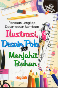 Image of Panduan Lengkap Dasar-dasar Membuat Ilustrasi Desain, Pola, dan Menjahit Bahan