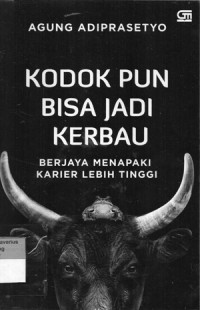 Image of KODOK PUN BISA JADI KERBAU ; Berjaya Menapaki Karier Lebih Tinggi
