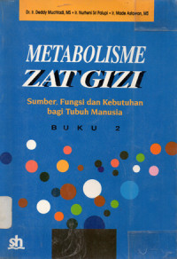 Image of METABOLISME ZAT GIZI - Sumber, Fungsi dan Kebutuhan bagi Tubuh Manusia (Buku 2)