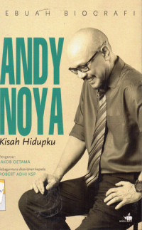 Image of Sebuah Biografi ; ANDY NOYA - Kisah Hidupku