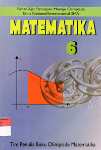 Image of MATEMATIKA 6 : Bahan Ajar Persiapan menuju Olimpiade Sains Nasional / Internasional SMA