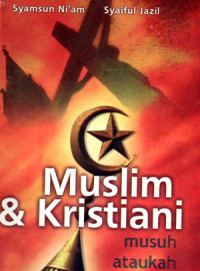 Image of Muslim & Kristiani : Musuh atau saudara?
